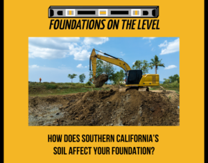 How Does Southern California's Soil Impact Your Foundation?