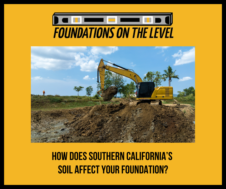 How Do Southern California’s Soils Affect Your Home’s Foundation?